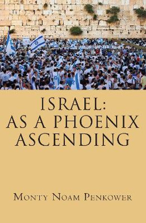 Israel: As a Phoenix Ascending by Monty Noam Penkower 9781644696743