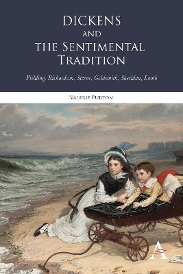 Dickens and the Sentimental Tradition: Fielding, Richardson, Sterne, Goldsmith, Sheridan, Lamb by Valerie Purton 9781783083091