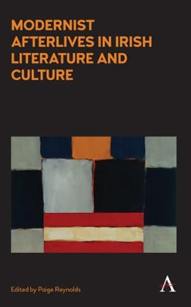 Modernist Afterlives in Irish Literature and Culture by Paige Reynolds 9781783085736