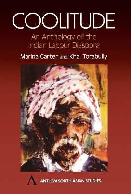 Coolitude: An Anthology of the Indian Labour Diaspora by Marina Carter 9781843310068