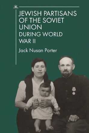 Jewish Partisans of the Soviet Union during WWII by Jack Nusan Porter 9781644694930