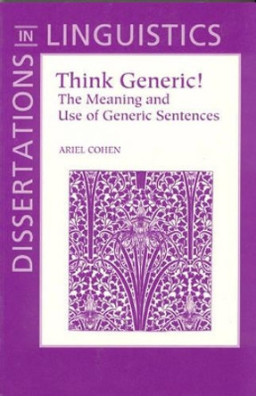 Think Generic!: The Meaning and Use of Generic Sentences by Ariel Cohen 9781575862088