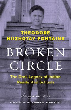 Broken Circle: The Dark Legacy of Indian Residential Schools—Commemorative Edition by Theodore Niizhotay Fontaine 9781772034158