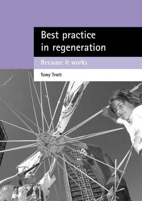 Best practice in regeneration: Because it works by Tony Trott 9781861344557