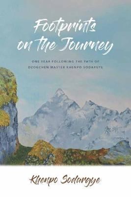 Footprints on the Journey: One Year Following the Path of Dzogchen Master Khenpo Sodargye by Khenpo Sodhargye 9781614298922