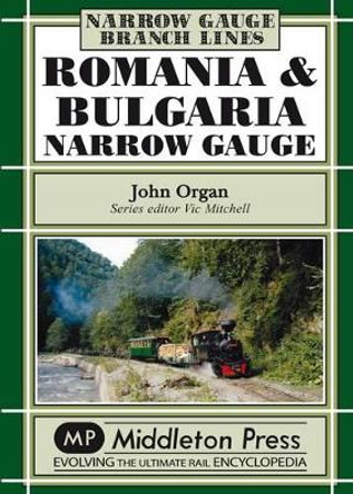 Romania and Bulgaria Narrow Gauge by John Organ 9781906008239