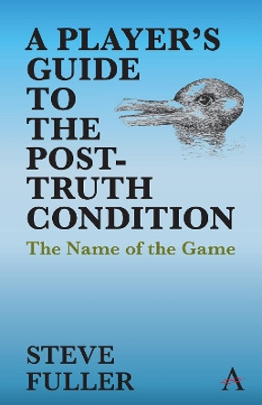 A Player's Guide to the Post-Truth Condition: The Name of the Game by Steve Fuller 9781785276033