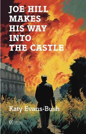 Joe Hill Makes His Way into the Castle by Katy Evans-Bush 9781909585577