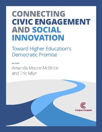 Connecting Civic Engagement and Social Innovation: Toward Higher Education's Democratic Promise by Amanda Moore McBride 9781945459221