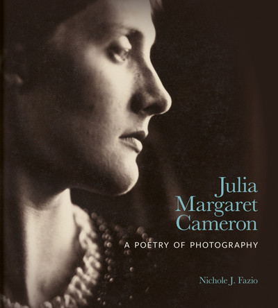 Julia Margaret Cameron: A Poetry of Photography by Nichole J. Fazio 9781851245840 Julia Margaret Cameron: A Poetry of Photography by Nichole J. Fazio 9781851245840