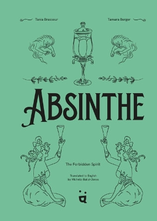 Absinthe: The Forbidden Spirit by Tania Brasseur 9783039640195