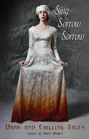 Sing, Sorrow, Sorrow: Dark and Chilling Tales by Gwen Davies 9781854115300