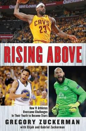 Rising Above: How 11 Athletes Overcame Challenges in Their Youth to Become Stars by Gregory Zuckerman 9780399173820
