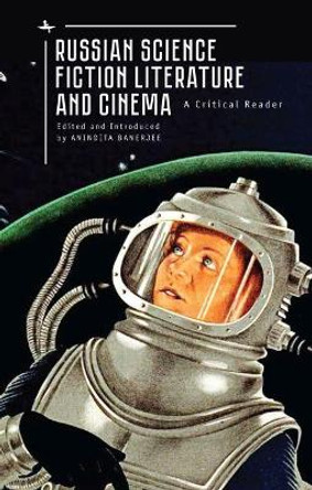 Russian Science Fiction Literature and Cinema: A Critical Reader by Anindita Banerjee 9781618117236