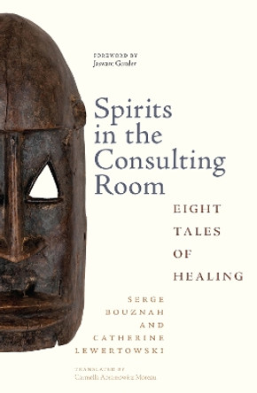 Spirits in the Consulting Room: Eight Tales of Healing by Serge Bouznah 9781978829862