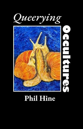 Queerying Occultures: Essays from Enfolding Vol. 1 by Phil Hine 9781618697936