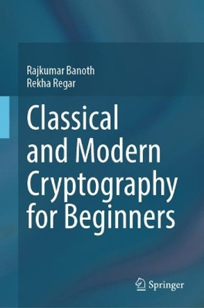 Classical and Modern Cryptography for Beginners by Rajkumar Banoth 9783031329586