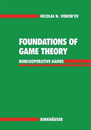 Foundations of Game Theory: Noncooperative Games by Nikolai N. Vorob'ev 9783034896597