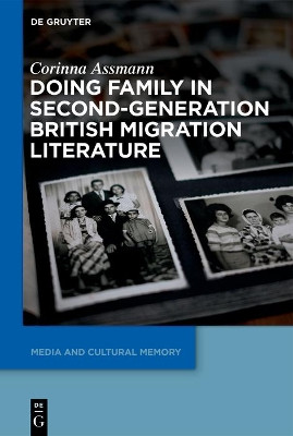 Doing Family in Second-Generation British Migration Literature by Corinna Assmann 9783110601794