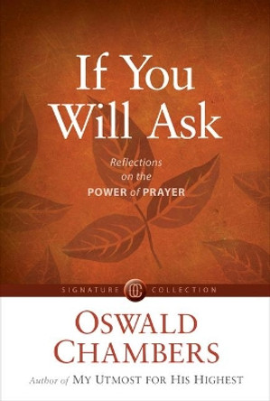 If You Will Ask: Reflections on the Power of Prayer by Oswald Chambers 9781627079815