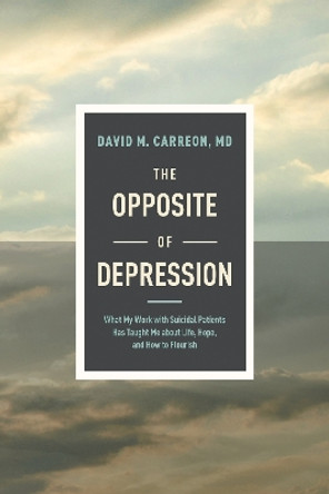 Opposite of Depression, The by David M. Carreon 9781496455369