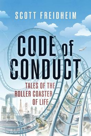 Code of Conduct: Tales of the Roller Coaster of Life by Scott Freidheim 9781642258134