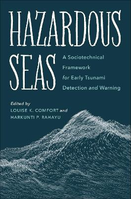 Hazardous Seas: A Sociotechnical Framework for Early Tsunami Detection and Warning by Louise K Comfort 9781642831634