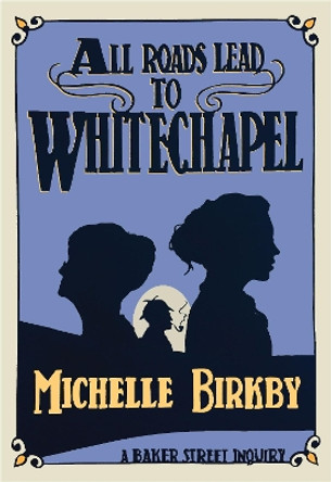 All Roads Lead to Whitechapel by Michelle Birkby 9781631942242