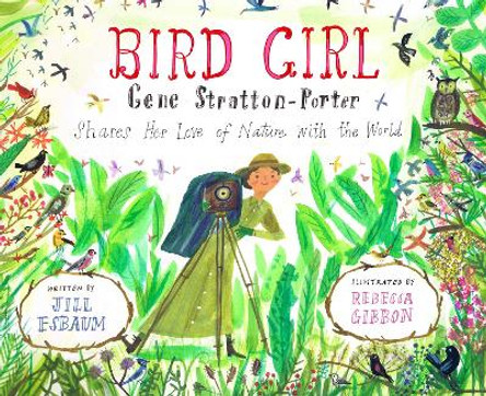 Bird Girl: Gene Stratton-Porter Shares Her Love of Nature with the World by Jill Esbaum 9781635926866