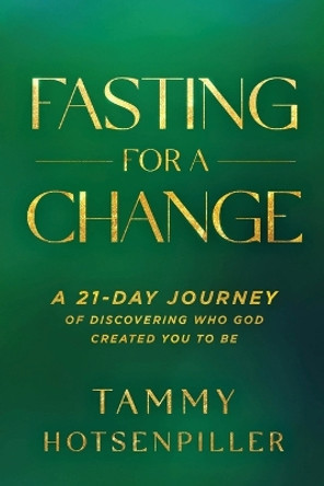 Fasting for a Change by Tammy Hotsenpiller 9781636412696