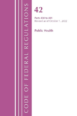 Code of Federal Regulations, Title 42 Public Health 430-481, Revised as of October 1, 2022 by Office Of The Federal Register (U.S.) 9781636713090