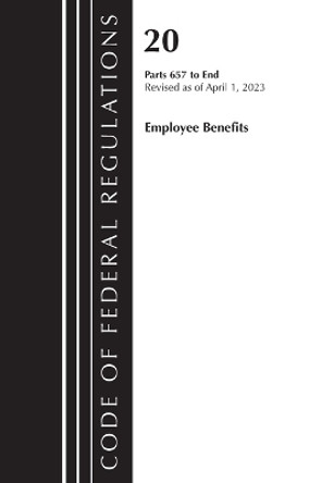 Code of Federal Regulations, Title 20 Employee Benefits 657-END 2023 by Office Of The Federal Register (U.S.) 9781636715100