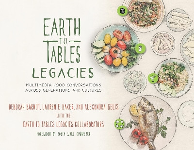 Earth to Tables Legacies: Multimedia Food Conversations across Generations and Cultures by Deborah Barndt 9781538123485