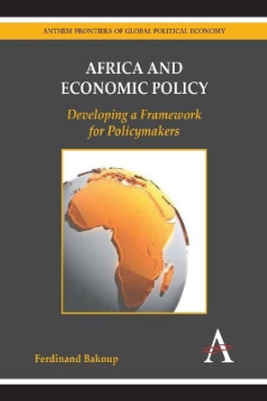 Africa and Economic Policy: Developing a Framework for Policymakers by Ferdinand Bakoup 9781785276903