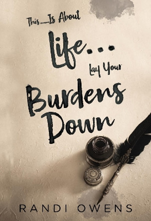 This... Is About Life... Lay Your Burdens Down by Randi Owens 9781804396117