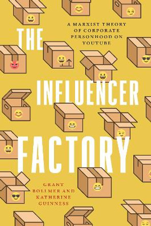 The Influencer Factory: A Marxist Theory of Corporate Personhood on YouTube by Grant Bollmer 9781503637924