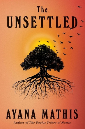 The Unsettled: A novel by Ayana Mathis 9781524712594