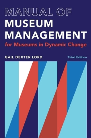 Manual of Museum Management: For Museums in Dynamic Change by Gail Dexter Lord 9781538162118