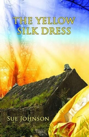 The Yellow Silk Dress by Sue Johnson 9781909357396