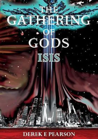 The The Gathering of Gods: Isis by Derek E Pearson 9781912576418