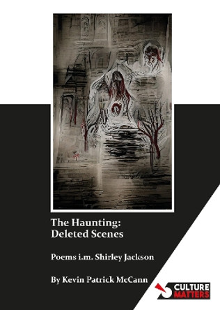 The Haunting: Deleted Scenes: Poems i.m. Shirley Jackson by Kevin Patrick McCann 9781912710584