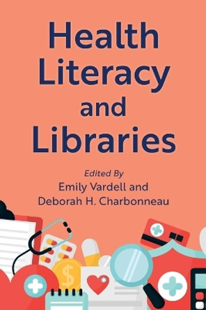 Health Literacy and Libraries by Emily Vardell 9781538180792