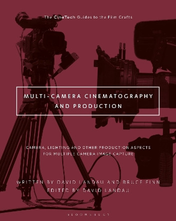 Multi-Camera Cinematography and Production: Camera, Lighting, and Other Production Aspects for Multiple Camera Image Capture by David Landau 9781501374647