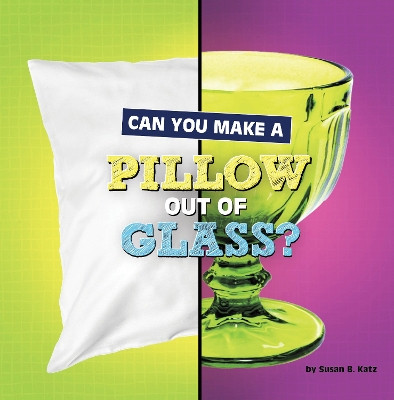 Can You Make a Pillow Out of Glass? by Susan B Katz 9781666350968