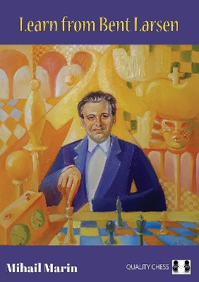 Learn from Bent Larsen by Mihail Marin 9781784831509