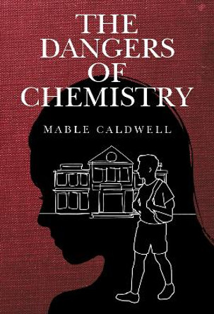 The Dangers of Chemistry by Mable Caldwell 9781800747838