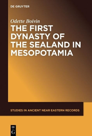 The First Dynasty of the Sealand in Mesopotamia by Odette Boivin 9781501516399