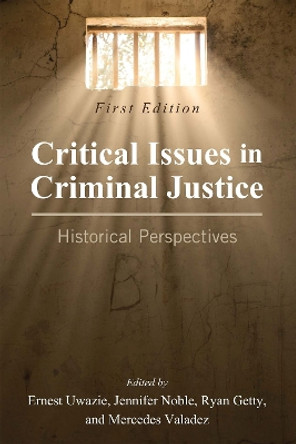 Critical Issues in Criminal Justice: Historical Perspectives by Ernest Uwakie 9781516538768