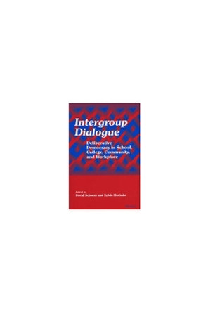 Intergroup Dialogue: Deliberative Democracy in School, College, Community, and Workplace by David Schoem 9780472097821