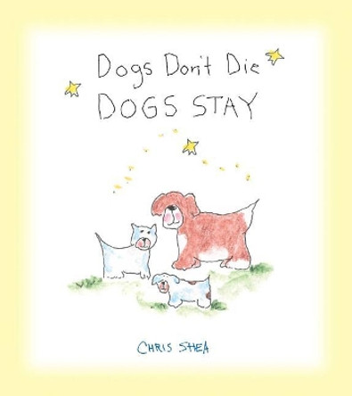 Dogs Don't Die Dogs Stay by Chris Shea 9781524853358